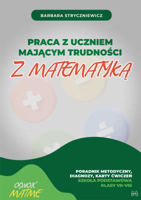 Okładka książki Praca z uczniem mającym trudności z matematyką SP VII–VIII. Poradnik metodyczny diagnozy karty ćwiczeń