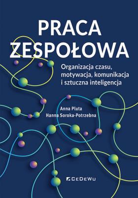 Praca zespołowa. Organizacja czasu, motywacja... Autor: Anna Pluta, Soroka-Potrzebna Hanna. SmakLiter.pl Okładka książki Praca zespołowa. Organizacja czasu, motywacja..