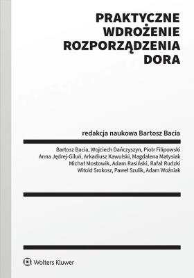 Praktyczne wdrożenie Rozporządzenia DORA. Autor: Srokosz Witold, Kawulski Arkadiusz, Bacia Bartosz, Paweł Szulik, Wojciech Dańczyszyn, Anna Jędrej-Giluń, Piotr Filipowski, Rafał Rudzki, Magdalena Matysiak, Adam Woźniak, Hubert Krztoń, Adam Rasiński. SmakLiter.pl Okładka książki Praktyczne wdrożenie Rozporządzenia DORA