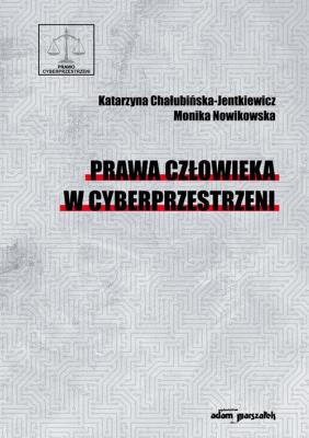 Prawa człowieka w cyberprzestrzeni. Autor: Chałubińska-Jentkiewicz Katarzyna, Nowikowska Monika. SmakLiter.pl Okładka książki Prawa człowieka w cyberprzestrzeni