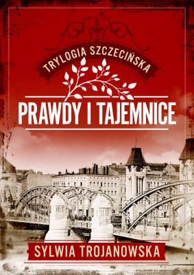 Okładka książki Prawdy i tajemnice. Trylogia szczecińska. Tom 2