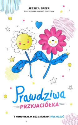 Prawdziwa przyjaciółka. Autor: Jessica Speer, Elowyn Dickerson. SmakLiter.pl Okładka książki Prawdziwa przyjaciółka