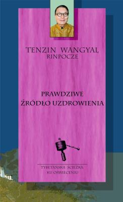 Prawdziwe źródło uzdrowienia. Autor: Tenzin Wangyal. SmakLiter.pl Okładka książki Prawdziwe źródło uzdrowienia