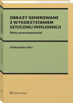 Okładka książki Prawnoautorski status wizualnych i dwuwymiarowych wytworów sztucznej inteligencji