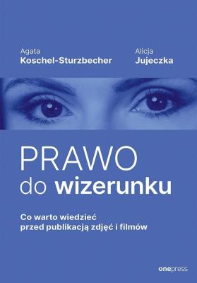 Okładka książki Prawo do wizerunku. Co warto wiedzieć przed publikacją zdjęć i filmów