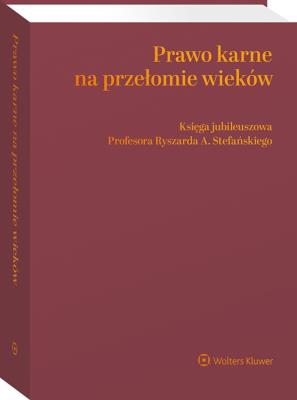 Okładka książki Prawo karne na przełomie wieków. Księga jubileuszowa Profesora Ryszarda A. Stefańskiego