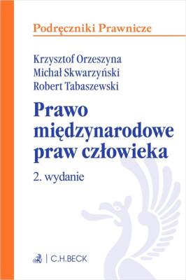 Prawo międzynarodowe praw człowieka. Autor: prof. KUL dr hab. Krzysztof Orzeszyna, Skwarzyński  Michał, Tabaszewski Robert. SmakLiter.pl Okładka książki Prawo międzynarodowe praw człowieka