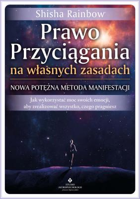 Prawo Przyciągania na własnych zasadach. Nowa potężna metoda manifestacji. Autor: Shisha Rainbow. SmakLiter.pl Okładka książki Prawo Przyciągania na własnych zasadach. Nowa potężna metoda manifestacji