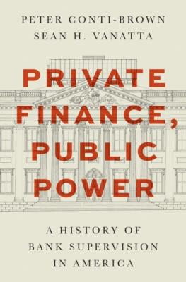 Okładka książki Private Finance, Public Power. A History of Bank Supervision in America