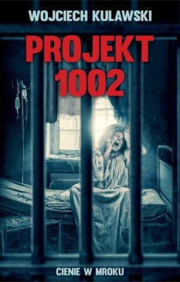 Okładka książki Projekt 1002. Cienie w mroku