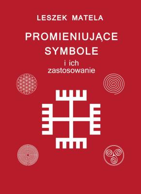 Promieniujące symbole i ich zastosowanie. Autor: Leszek Matela. SmakLiter.pl Okładka książki Promieniujące symbole i ich zastosowanie