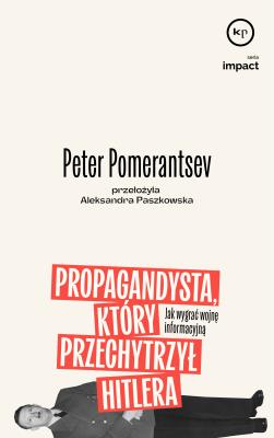 Propagandysta, który przechytrzył Hitlera. Autor: Pomeranstev Peter. SmakLiter.pl Okładka książki Propagandysta, który przechytrzył Hitlera