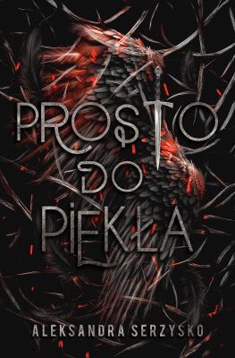 Prosto do piekła. Tom 1. Autor: Aleksandra Serzysko. SmakLiter.pl Okładka książki Prosto do piekła. Tom 1