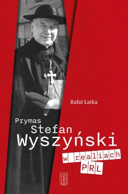 Okładka książki Prymas Stefan Wyszyński w realiach PRL