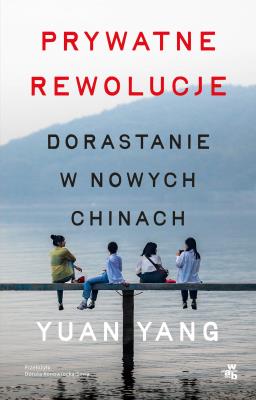 Prywatne rewolucje. Dorastanie w nowych Chinach. Autor: Yuan Yang. SmakLiter.pl Okładka książki Prywatne rewolucje. Dorastanie w nowych Chinach