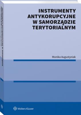 Przeciwdziałanie korupcji w samorządzie terytorialnym. Wybrane zagadnienia. Autor: Augustyniak Monika. SmakLiter.pl Okładka książki Przeciwdziałanie korupcji w samorządzie terytorialnym. Wybrane zagadnienia