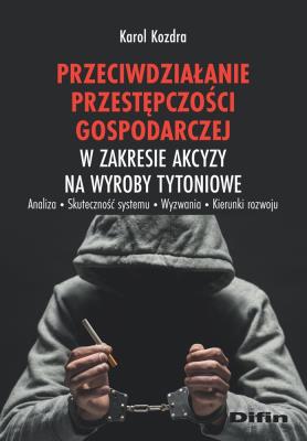 Przeciwdziałanie przestępczości gospodarczej w zakresie akcyzy na wyroby tytoniowe. Autor: Kozdra Karol. SmakLiter.pl Okładka książki Przeciwdziałanie przestępczości gospodarczej w zakresie akcyzy na wyroby tytoniowe