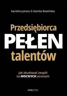 Okładka książki Przedsiębiorca pełen talentów. Jak zbudować zespół na mocnych stronach