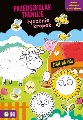 Przedszkolak trenuje łączenie kropek. Życie na wsi - uszkodzone. Autor: Protasewicz Ewelina. SmakLiter.pl Okładka książki Przedszkolak trenuje łączenie kropek. Życie na wsi - uszkodzone