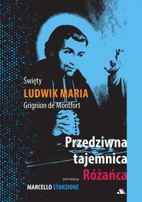 Przedziwna tajemnica Różańca. Autor: Święty Ludwik Maria Grignion De Montfort. SmakLiter.pl Okładka książki Przedziwna tajemnica Różańca