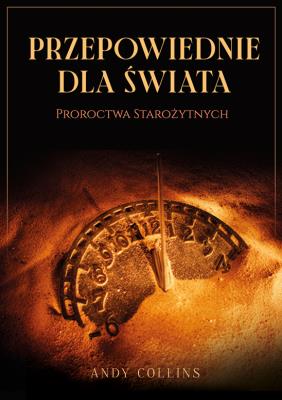 Okładka książki Przepowiednie dla świata. Proroctwa starożytnych