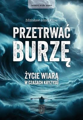 Przetrwać burzę. Życie wiarą w czasach kryzysu. Autor: Zdzisław Józef Kijas OFMConv. SmakLiter.pl Okładka książki Przetrwać burzę. Życie wiarą w czasach kryzysu