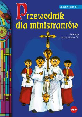 Przewodnik dla ministrantów. Autor: Jacek Wolan SP. SmakLiter.pl Okładka książki Przewodnik dla ministrantów