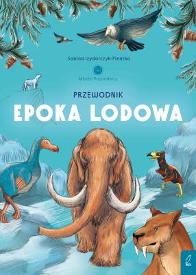 Okładka książki Przewodnik po epoce lodowej. Młodzi przyrodnicy