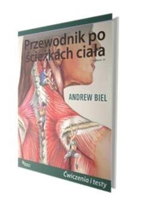 Przewodnik po ścieżkach ciała. Ćwiczenia i testy. Autor: Andrew Biel. SmakLiter.pl Okładka książki Przewodnik po ścieżkach ciała. Ćwiczenia i testy