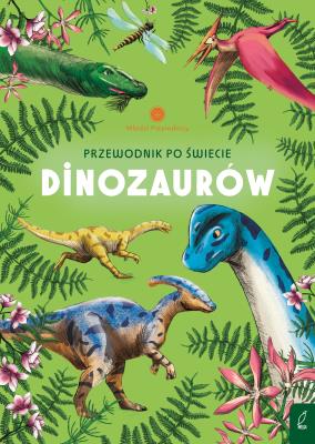 Przewodnik po świecie dinozaurów. Młodzi przyrodnicy. Autor: Sabina Izydorczyk. SmakLiter.pl Okładka książki Przewodnik po świecie dinozaurów. Młodzi przyrodnicy
