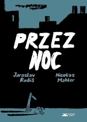 Przez noc. Autor: Rudiš Jaroslav, Nicolas Mahler. SmakLiter.pl Okładka książki Przez noc