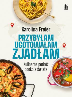 Okładka książki Przybyłam, ugotowałam, zjadłam. Kulinarna podróż dookoła świata