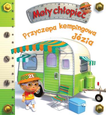 Przyczepa kempingowa Józia. Mały chłopiec. Autor: Nathalie Belineau, Alexis Nesme. SmakLiter.pl Okładka książki Przyczepa kempingowa Józia. Mały chłopiec