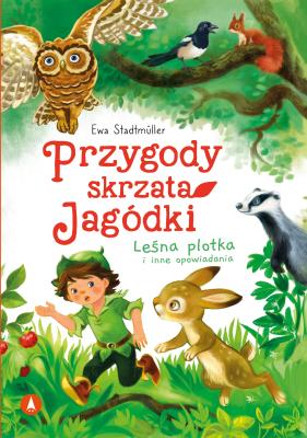 Przygody skrzata Jagódki. Leśna plotka i inne opowiadania. Autor: Ewa Stadtmüller, Kazimierz Wasilewski. SmakLiter.pl Okładka książki Przygody skrzata Jagódki. Leśna plotka i inne opowiadania