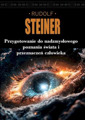 Przygotowanie do nadzmysłowego poznania świata i przeznaczeń człowieka. Autor: Rudolf Steiner. SmakLiter.pl Okładka książki Przygotowanie do nadzmysłowego poznania świata i przeznaczeń człowieka