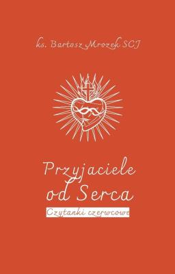 Przyjaciele od Serca. Autor: Bartosz Mrozek SCJ. SmakLiter.pl Okładka książki Przyjaciele od Serca