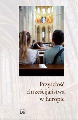 Okładka książki Przyszłość chrześcijaństwa w Europie