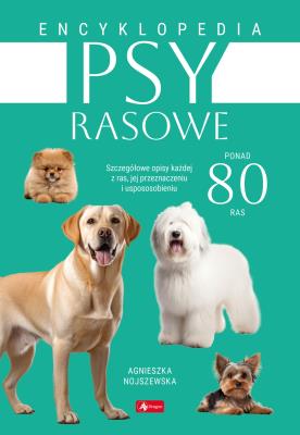 Psy rasowe. Encyklopedia. Autor: Agnieszka Nojszewska. SmakLiter.pl Okładka książki Psy rasowe. Encyklopedia