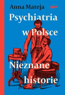 Okładka książki Psychiatria w Polsce. Nieznane historie