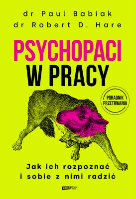 Okładka książki Psychopaci w pracy. Jak ich rozpoznać i sobie z nimi radzić