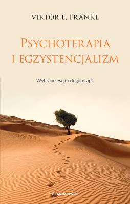 Okładka książki Psychoterapia i egzystencjalizm. Wybrane eseje o logoterapii