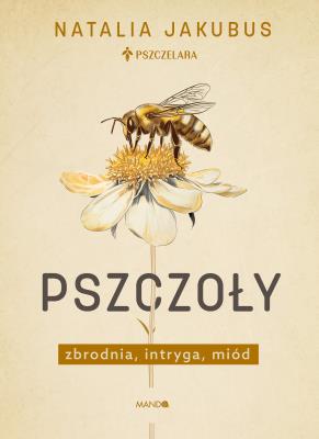 Okładka książki Pszczoły. Zbrodnia, intryga, miód