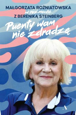 Okładka książki Puenty wam nie zdradzę. Małgorzata Rożniatowska w rozmowie z Bereniką Steinberg