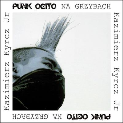 Punk Ogito na grzybach. Autor: Kazimierz Kyrcz Jr.. SmakLiter.pl Okładka książki Punk Ogito na grzybach
