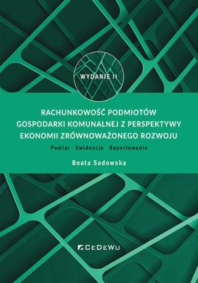 Okładka książki Rachunkowość podmiotów gospodarki komunalnej z perspektywy ekonomii zrównoważonego rozwoju. Pomiar -