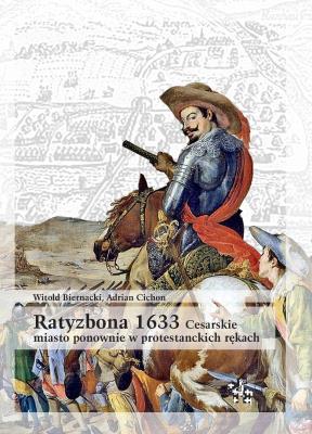 Okładka książki Ratyzbona 1633 Cesarskie miasto ponownie w protestanckich rękach