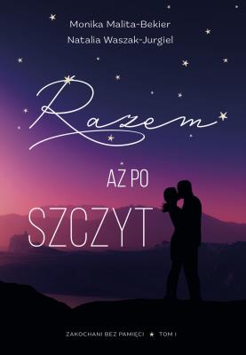 Razem aż po szczyt. Autor: Malita-Bekier Monika, Natalia Waszak-Jurgiel. SmakLiter.pl Okładka książki Razem aż po szczyt