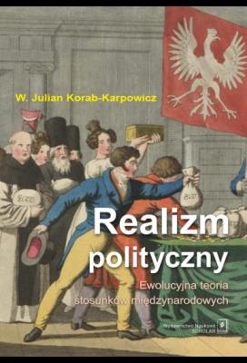 Okładka książki Realizm polityczny. Ewolucyjna teoria stosunków międzynarodowych