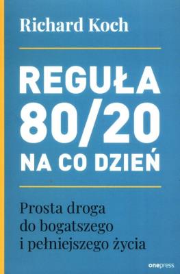 Reguła 80/20 na co dzień. Prosta droga do bogatszego i pełniejszego życia. Autor: Koch Richard. SmakLiter.pl Okładka książki Reguła 80/20 na co dzień. Prosta droga do bogatszego i pełniejszego życia