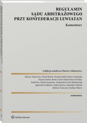 Regulamin Sądu Arbitrażowego przy Konfederacji Lewiatan. Komentarz. Autor: Maria Dudzińska, Asłanowicz Marcin, Beata Gessel-Kalinowska vel Kalisz, Agnieszka Siedlecka-Andrychowicz, Stanisław Sołtysik, Monika Diehl, Aleksandra Orzeł-Jakubowska, Maciej Durbas, Ewelina Wętrys, Rafał Kos, Marek Neumann, Paweł Bukiel. SmakLiter.pl Okładka książki Regulamin Sądu Arbitrażowego przy Konfederacji Lewiatan. Komentarz